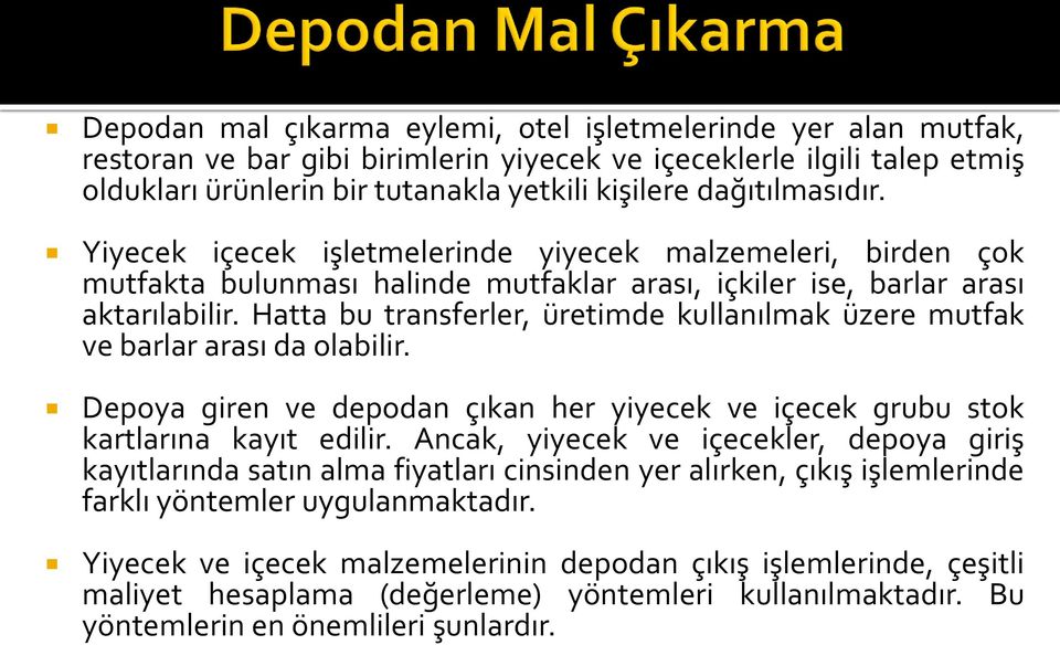 Hatta bu transferler, üretimde kullanılmak üzere mutfak ve barlar arası da olabilir. Depoya giren ve depodan çıkan her yiyecek ve içecek grubu stok kartlarına kayıt edilir.