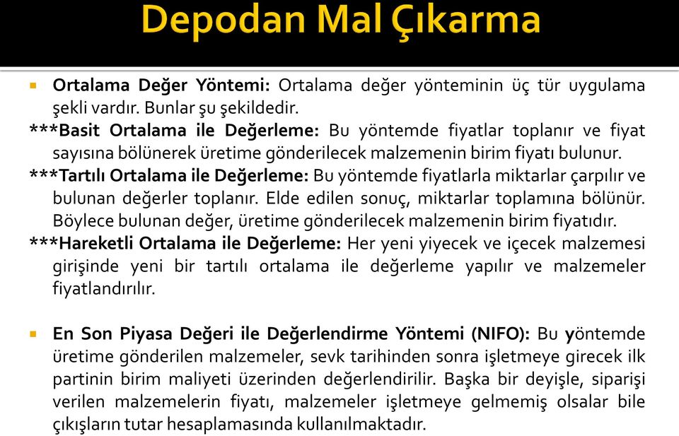 ***Tartılı Ortalama ile Değerleme: Bu yöntemde fiyatlarla miktarlar çarpılır ve bulunan değerler toplanır. Elde edilen sonuç, miktarlar toplamına bölünür.