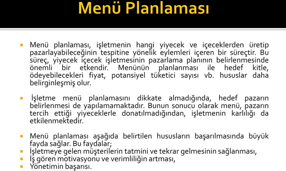 hususlar daha belirginleşmiş olur. İşletme menü planlamasını dikkate almadığında, hedef pazarın belirlenmesi de yapılamamaktadır.