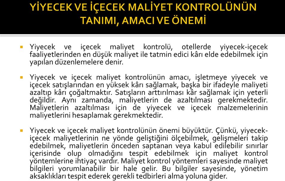 Satışların arttırılması kâr sağlamak için yeterli değildir. Aynı zamanda, maliyetlerin de azaltılması gerekmektedir.