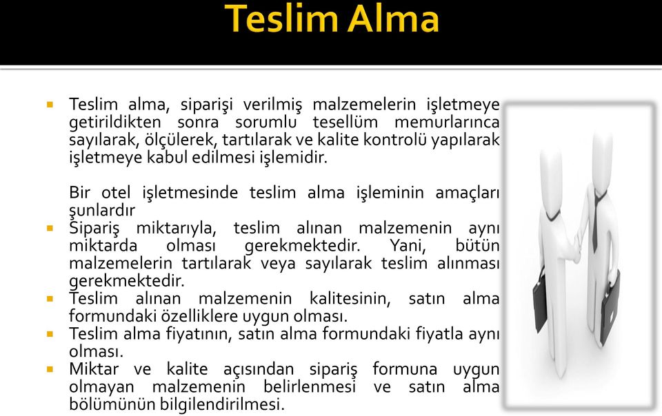 Yani, bütün malzemelerin tartılarak veya sayılarak teslim alınması gerekmektedir. Teslim alınan malzemenin kalitesinin, satın alma formundaki özelliklere uygun olması.