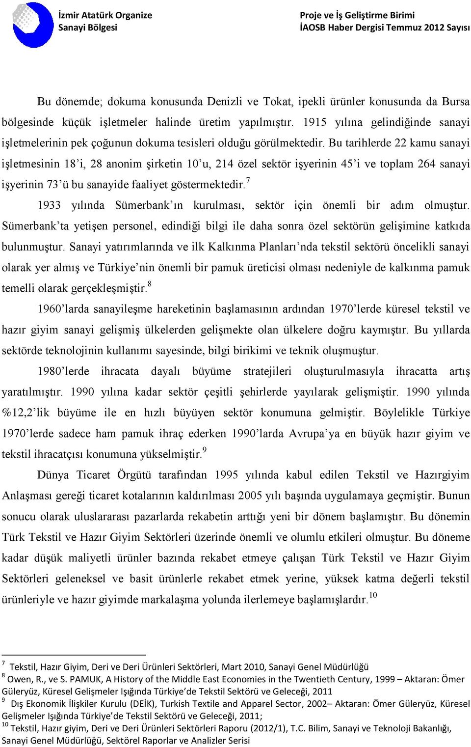 Bu tarihlerde 22 kamu sanayi işletmesinin 18 i, 28 anonim şirketin 10 u, 214 özel sektör işyerinin 45 i ve toplam 264 sanayi işyerinin 73 ü bu sanayide faaliyet göstermektedir.