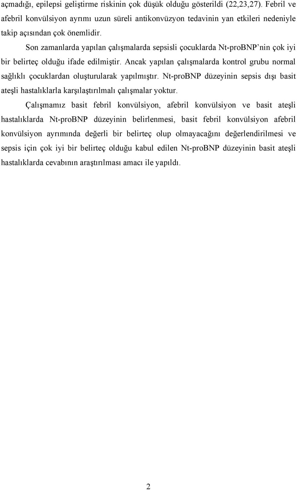 Son zamanlarda yapılan çalışmalarda sepsisli çocuklarda Nt-proBNP nin çok iyi bir belirteç olduğu ifade edilmiştir.