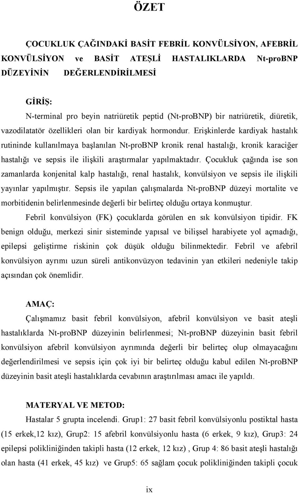 Erişkinlerde kardiyak hastalık rutininde kullanılmaya başlanılan Nt-proBNP kronik renal hastalığı, kronik karaciğer hastalığı ve sepsis ile ilişkili araştırmalar yapılmaktadır.