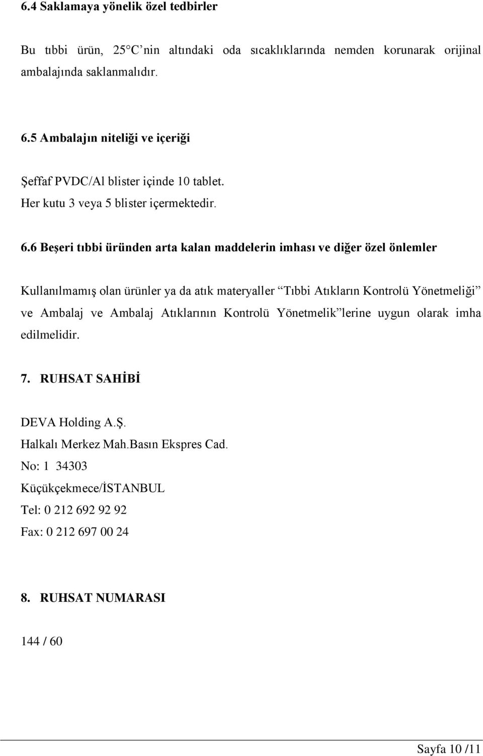 6 Beşeri tıbbi üründen arta kalan maddelerin imhası ve diğer özel önlemler Kullanılmamış olan ürünler ya da atık materyaller Tıbbi Atıkların Kontrolü Yönetmeliği ve Ambalaj ve