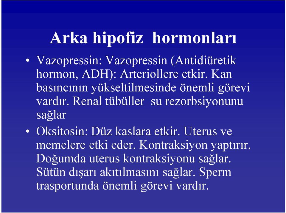 Renal tübüller su rezorbsiyonunu sağlar Oksitosin: Düz kaslara etkir.