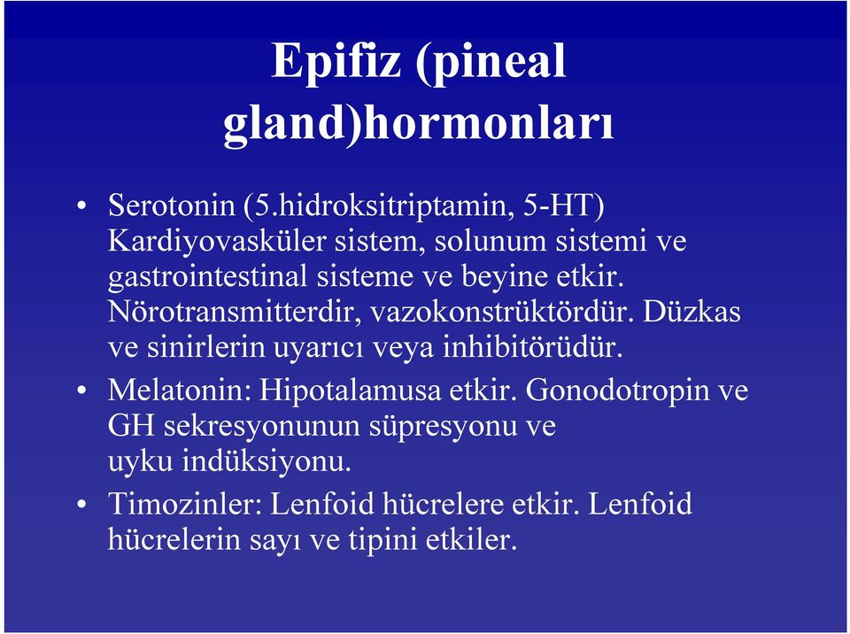 etkir. Nörotransmitterdir, vazokonstrüktördür. Düzkas ve sinirlerin uyarıcı veya inhibitörüdür.