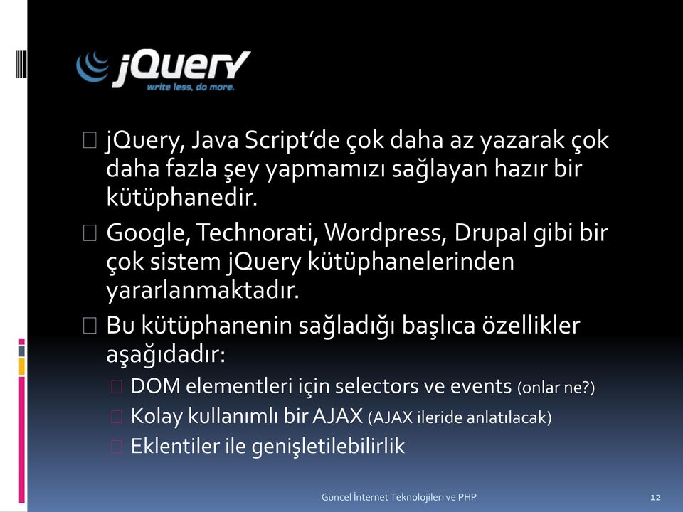 Bu kütüphanenin sağladığı başlıca özellikler aşağıdadır: DOM elementleri için selectors ve events (onlar ne?