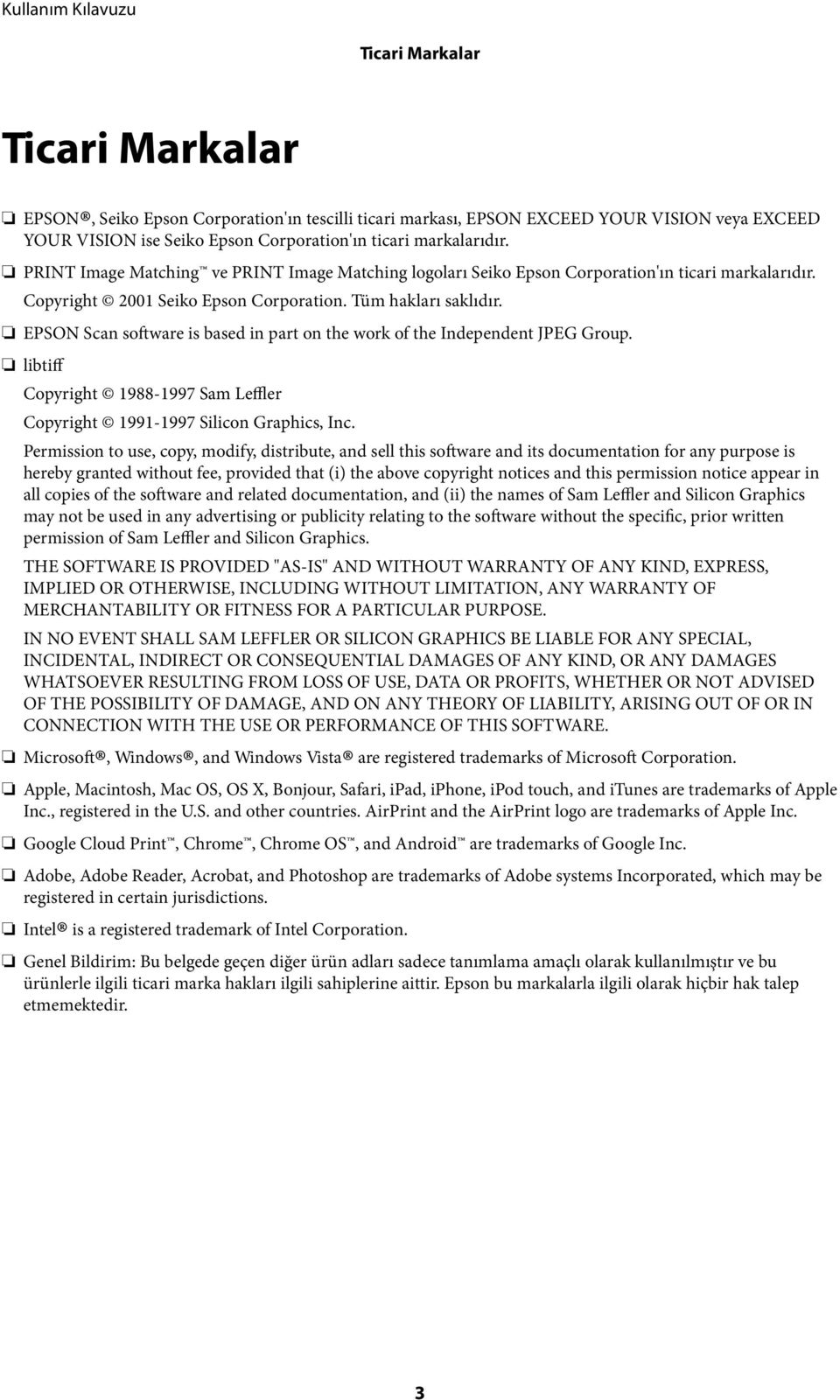 EPSON Scan software is based in part on the work of the Independent JPEG Group. libtiff Copyright 1988-1997 Sam Leffler Copyright 1991-1997 Silicon Graphics, Inc.