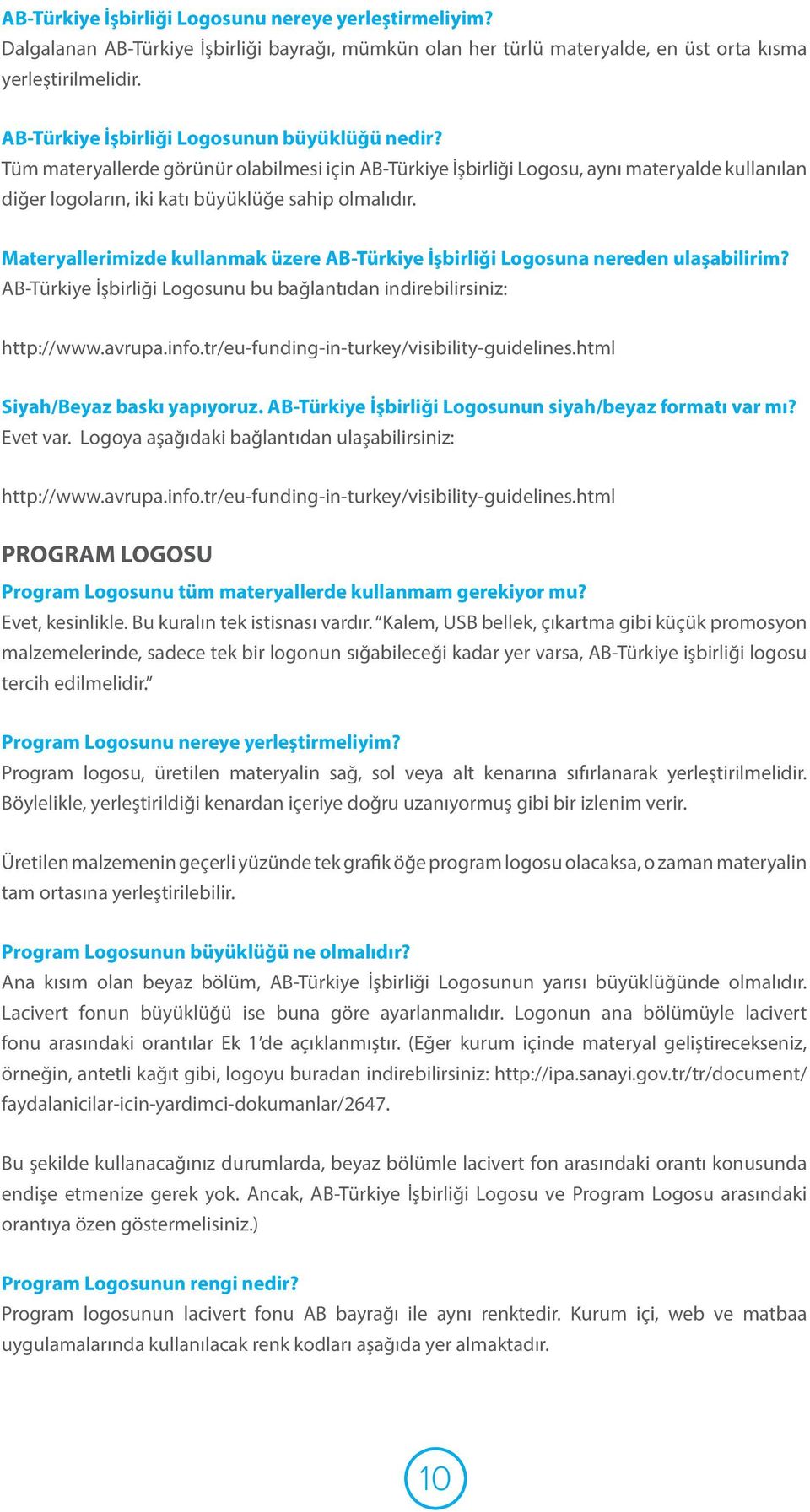 Materyallerimizde kullanmak üzere AB-Türkiye İşbirliği Logosuna nereden ulaşabilirim? AB-Türkiye İşbirliği Logosunu bu bağlantıdan indirebilirsiniz: http://www.avrupa.info.