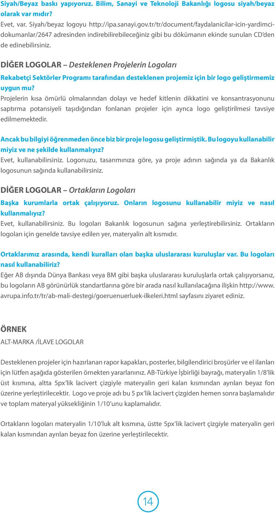 DİĞER LOGOLAR Desteklenen Projelerin Logoları Rekabetçi Sektörler Programı tarafından desteklenen projemiz için bir logo geliştirmemiz uygun mu?