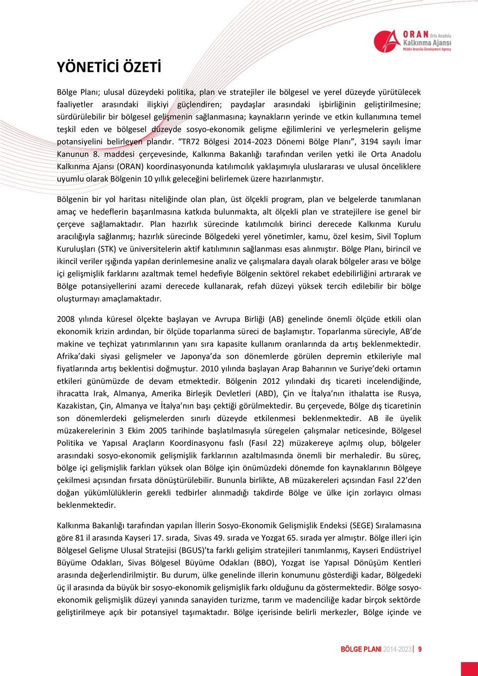 yerleşmelerin gelişme potansiyelini belirleyen plandır. TR72 Bölgesi 2014-2023 Dönemi Bölge Planı, 3194 sayılı İmar Kanunun 8.