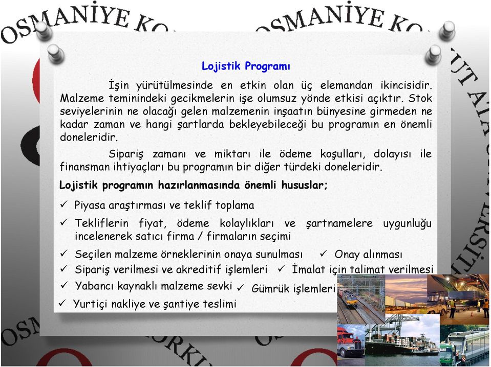 Sipariş zamanı ve miktarı ile ödeme koşulları, dolayısı ile finansman ihtiyaçları bu programın bir diğer türdeki doneleridir.