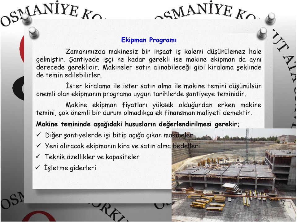 İster kiralama ile ister satın alma ile makine temini düşünülsün önemli olan ekipmanın programa uygun tarihlerde şantiyeye teminidir.