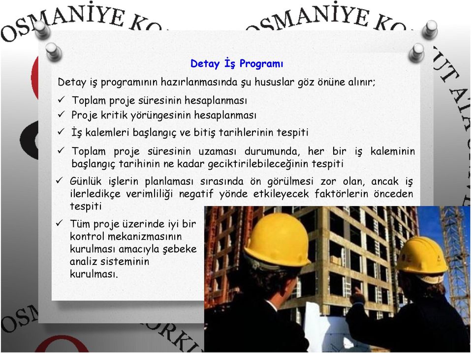 tarihinin ne kadar geciktirilebileceğinin tespiti Günlük işlerin planlaması sırasında ön görülmesi zor olan, ancak iş ilerledikçe verimliliği