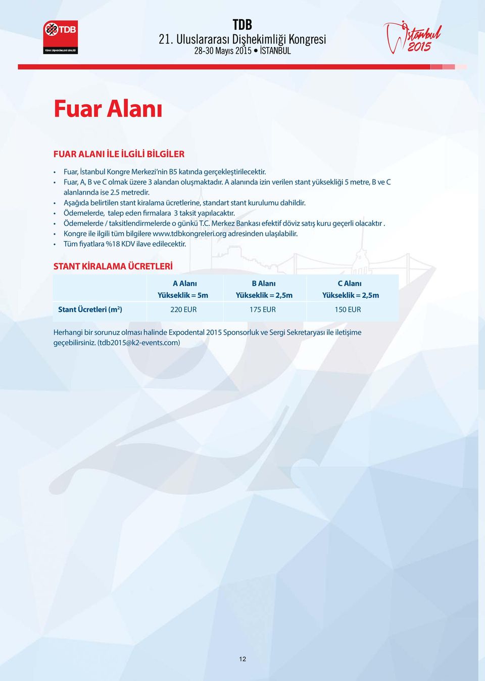 Ödemelerde, talep eden firmalara 3 taksit yapılacaktır. Ödemelerde / taksitlendirmelerde o günkü T.C. Merkez Bankası efektif döviz satış kuru geçerli olacaktır. Kongre ile ilgili tüm bilgilere www.