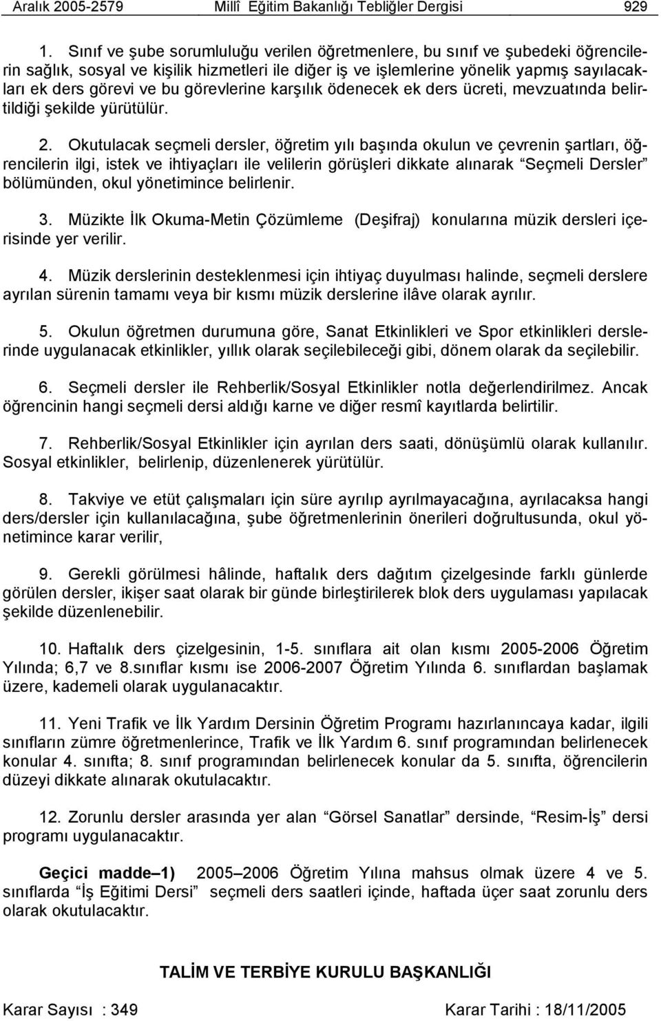 görevlerine karşılık ödenecek ek ders ücreti, mevzuatında belirtildiği şekilde yürütülür. 2.