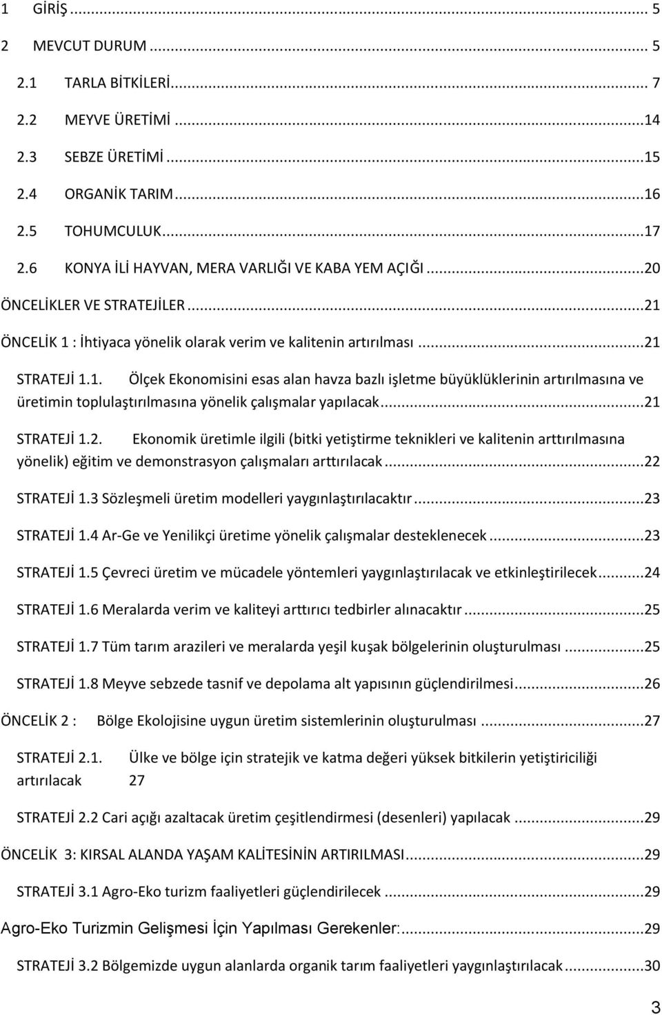 ..21 STRATEJİ 1.2. Ekonomik üretimle ilgili (bitki yetiştirme teknikleri ve kalitenin arttırılmasına yönelik) eğitim ve demonstrasyon çalışmaları arttırılacak...22 STRATEJİ 1.