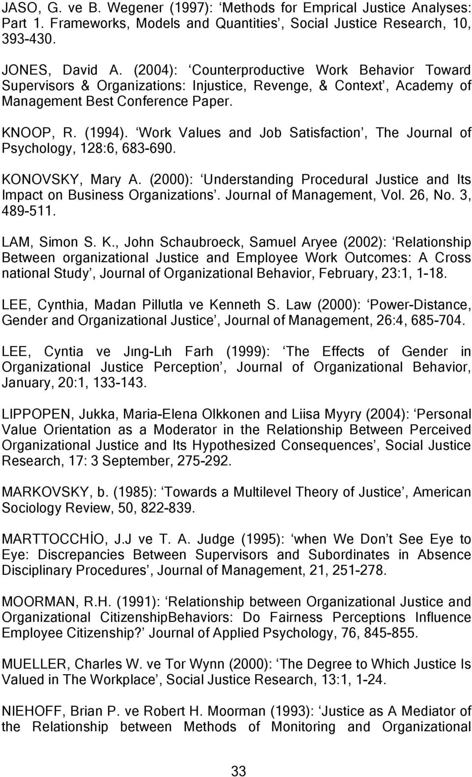 Work Values and Job Satisfaction, The Journal of Psychology, 128:6, 683-690. KONOVSKY, Mary A. (2000): Understanding Procedural Justice and Its Impact on Business Organizations.