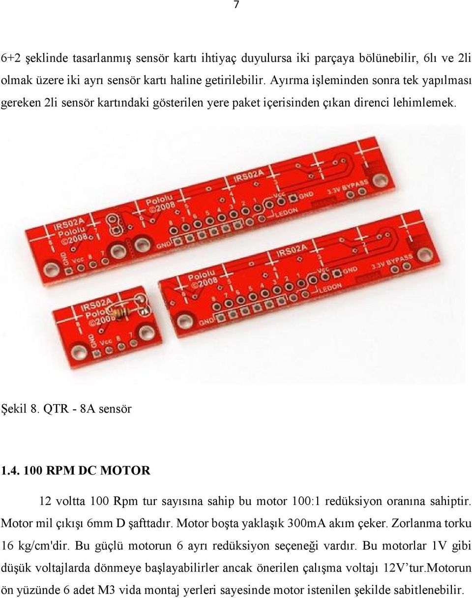 100 RPM DC MOTOR 12 voltta 100 Rpm tur sayısına sahip bu motor 100:1 redüksiyon oranına sahiptir. Motor mil çıkışı 6mm D şafttadır. Motor boşta yaklaşık 300mA akım çeker.