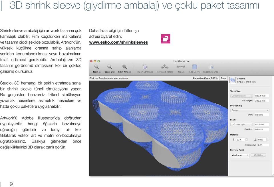 Ambalajınızın 3D tasarım görünümü olmaksızın kör bir şekilde çalışmış olursunuz. Daha fazla bilgi için lütfen şu adresi ziyaret edin: www.esko.