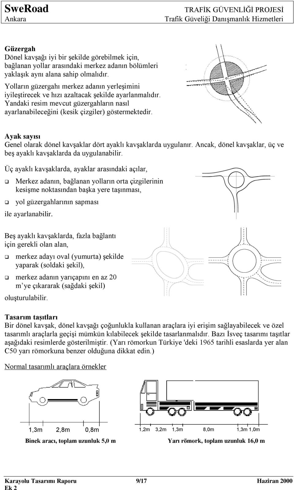 Ayak sayısı Genel olarak dönel kavģaklar dört ayaklı kavģaklarda uygulanır. Ancak, dönel kavģaklar, üç ve beģ ayaklı kavģaklarda da uygulanabilir.