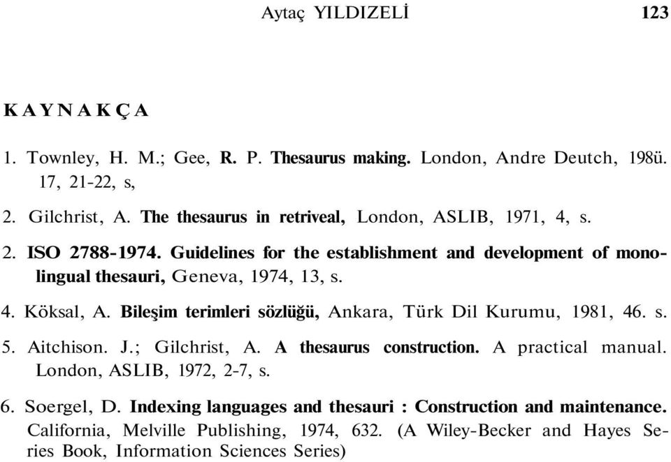 Bileşim terimleri sözlüğü, Ankara, Türk Dil Kurumu, 1981, 46. s. 5. Aitchison. J.; Gilchrist, A. A thesaurus construction. A practical manual.