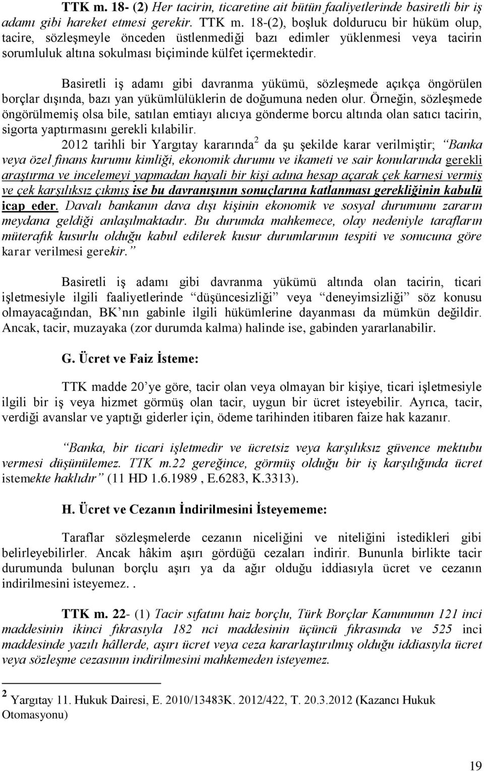 Basiretli iş adamı gibi davranma yükümü, sözleşmede açıkça öngörülen borçlar dışında, bazı yan yükümlülüklerin de doğumuna neden olur.