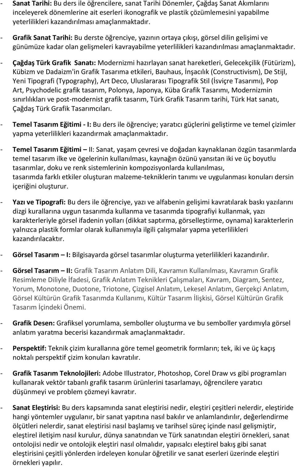 - Grafik Sanat Tarihi: Bu derste öğrenciye, yazının ortaya çıkışı, görsel dilin gelişimi ve günümüze kadar olan gelişmeleri kavrayabilme yeterlilikleri  - Çağdaş Türk Grafik Sanatı: Modernizmi