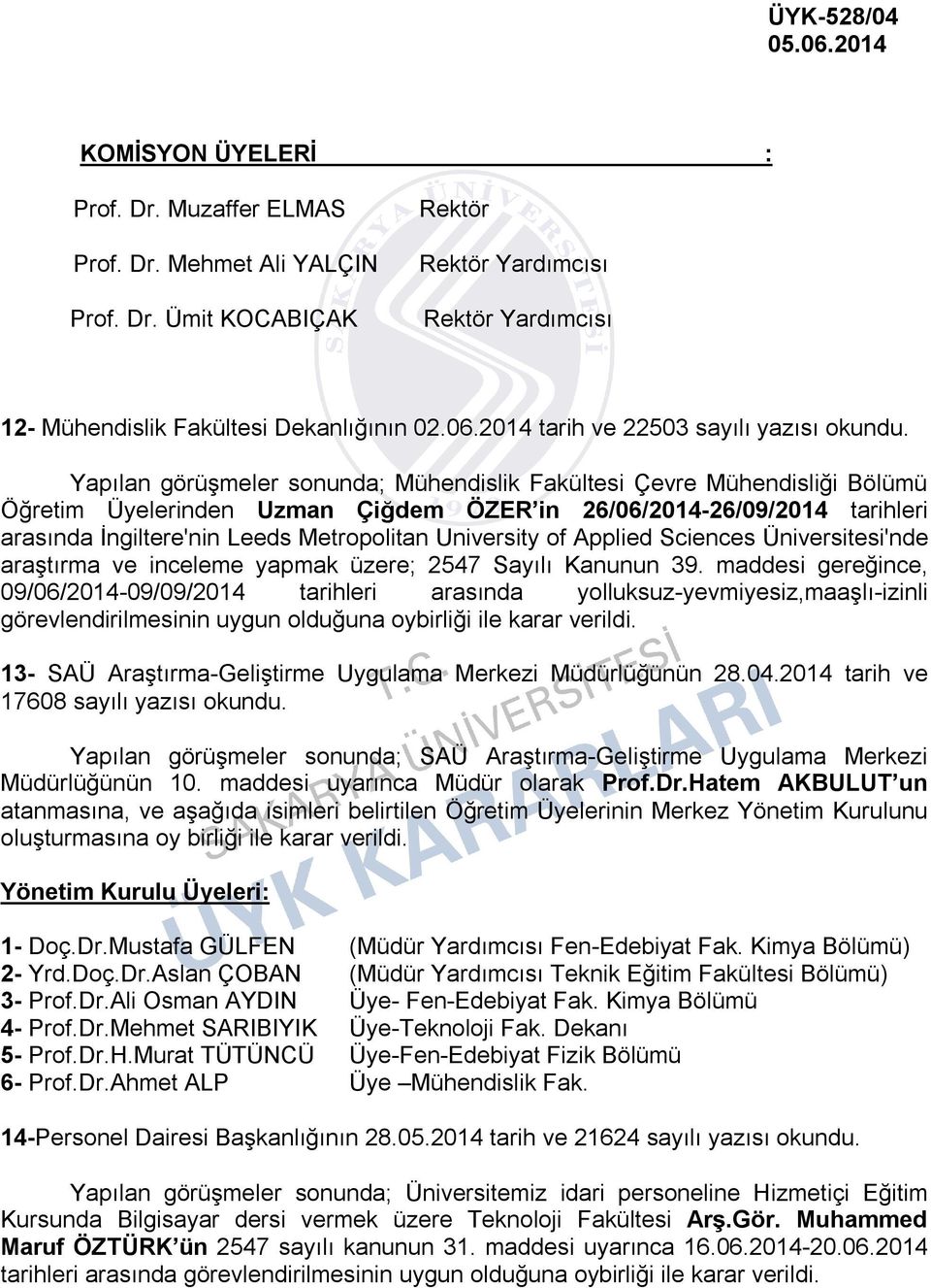 İngiltere'nin Leeds Metropolitan University of Applied Sciences Üniversitesi'nde araştırma ve inceleme yapmak üzere; 2547 Sayılı Kanunun 39.