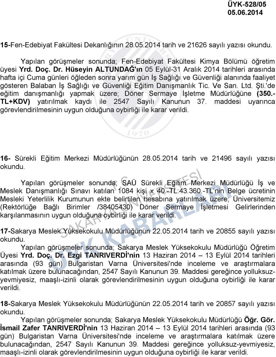 Danışmanlık Tic. Ve San. Ltd. Şti.'de eğitim danışmanlığı yapmak üzere; Döner Sermaye İşletme Müdürlüğüne (350.- TL+KDV) yatırılmak kaydı ile 2547 Sayılı Kanunun 37.