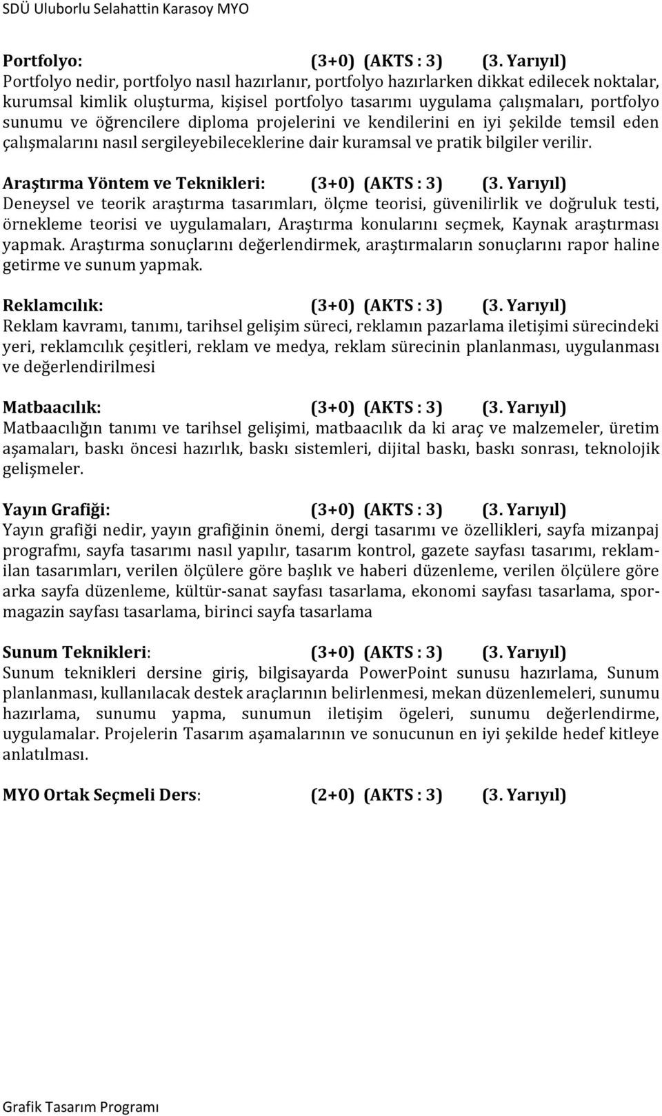 öğrencilere diploma projelerini ve kendilerini en iyi şekilde temsil eden çalışmalarını nasıl sergileyebileceklerine dair kuramsal ve pratik bilgiler verilir.