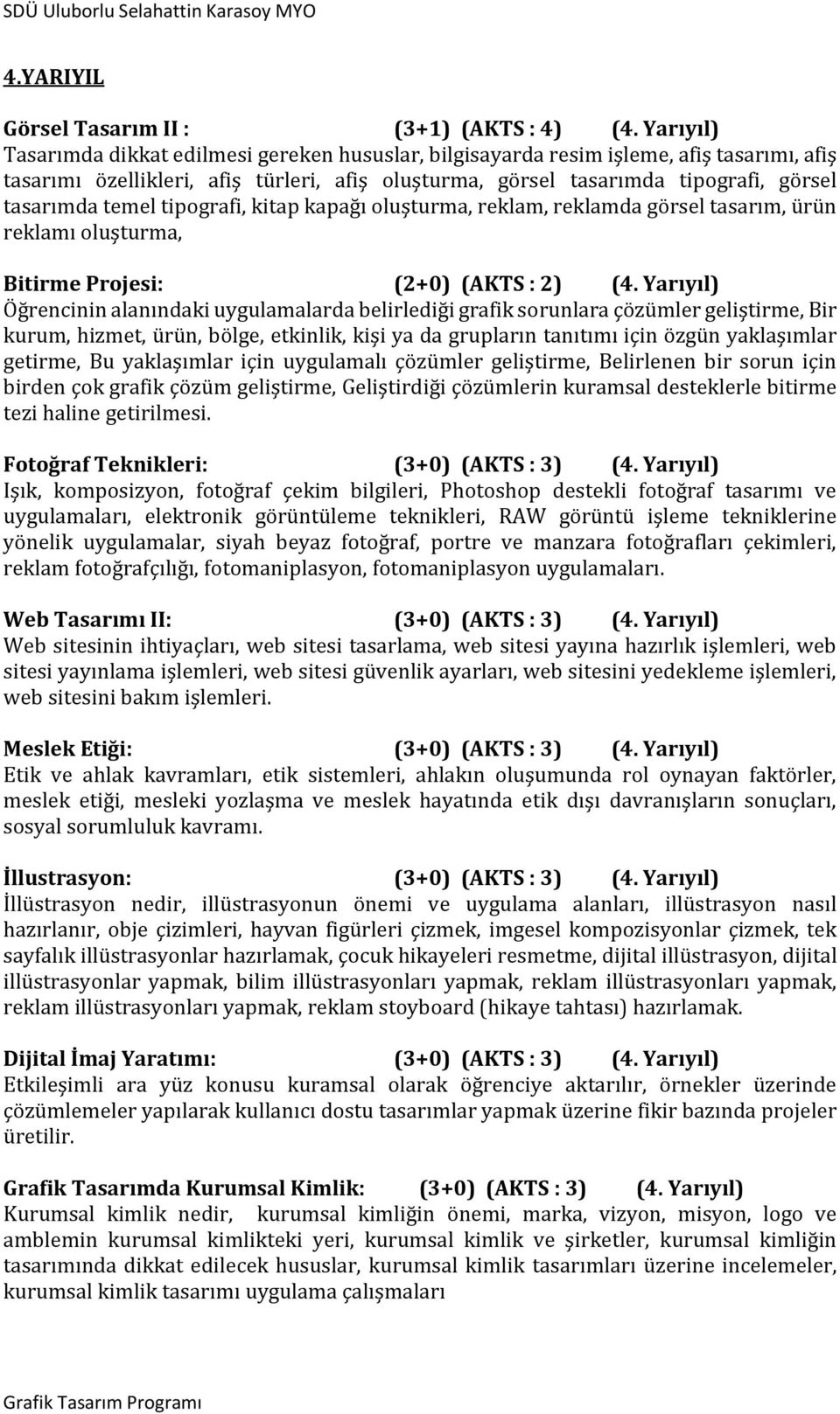 temel tipografi, kitap kapağı oluşturma, reklam, reklamda görsel tasarım, ürün reklamı oluşturma, Bitirme Projesi: (2+0) (AKTS : 2) (4.