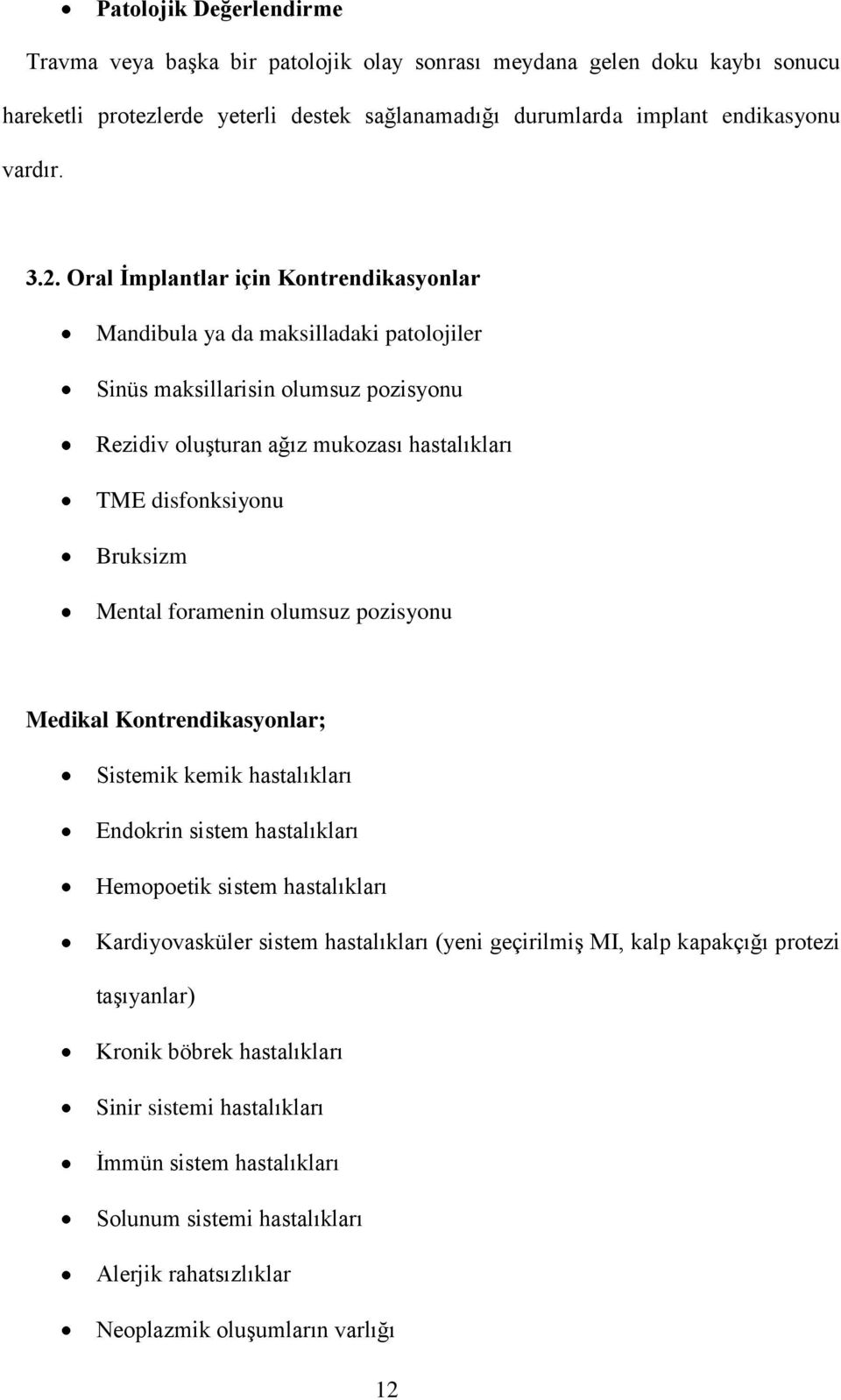 foramenin olumsuz pozisyonu Medikal Kontrendikasyonlar; Sistemik kemik hastalıkları Endokrin sistem hastalıkları Hemopoetik sistem hastalıkları Kardiyovasküler sistem hastalıkları (yeni geçirilmiş