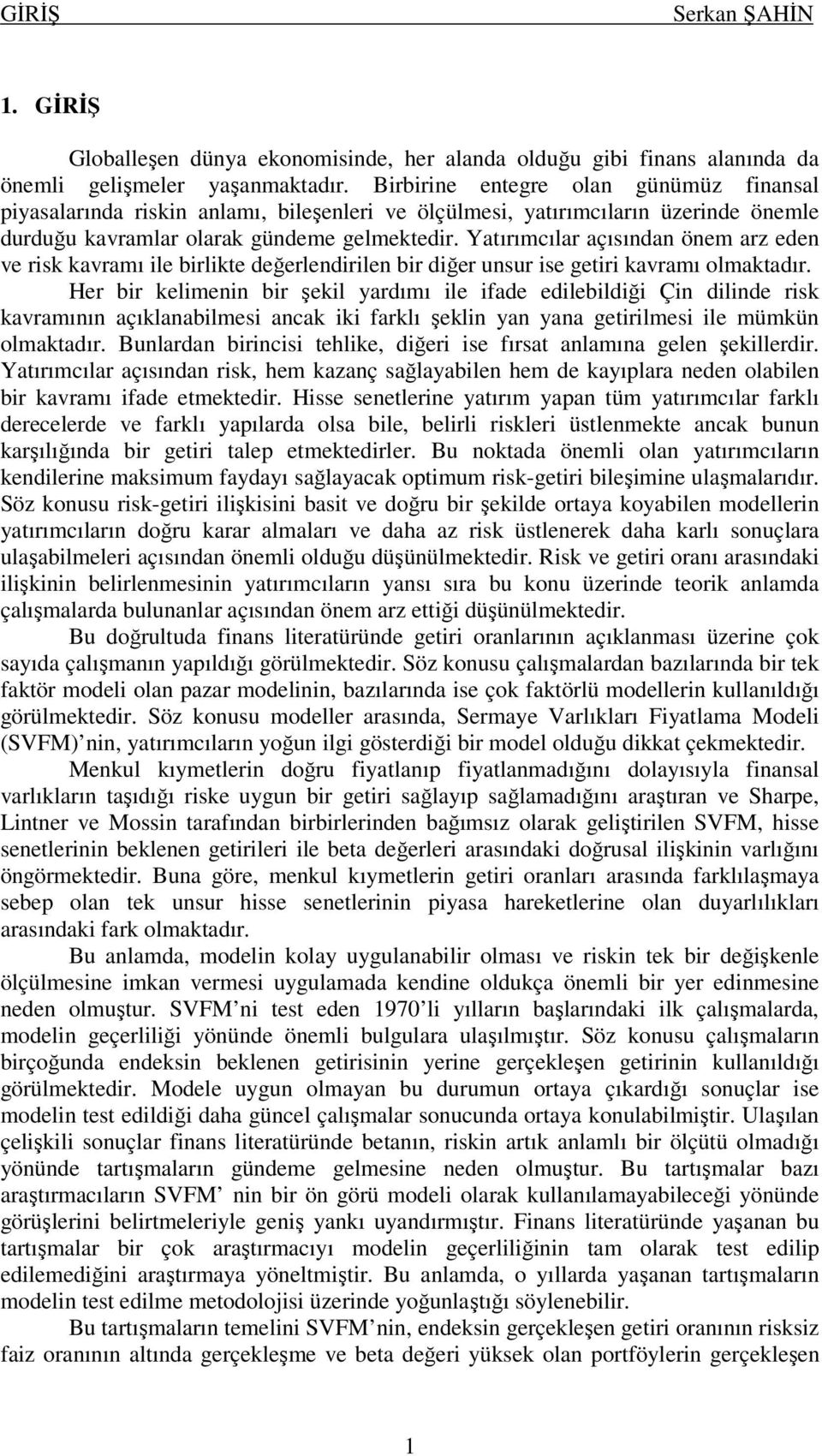 Yatırımcılar açısından önem arz eden ve rsk kavramı le brlkte değerlendrlen br dğer unsur se getr kavramı olmaktadır.