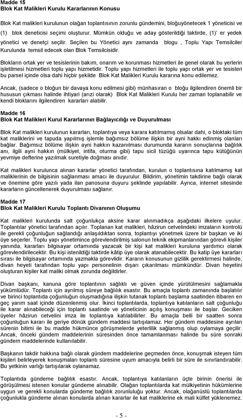 blogu, Toplu Yapı Temsilciler Blokların ortak yer ve tesislerinin bakım, onarım ve korunması hizmetleri ile genel olarak bu yerlerin işletilmesi hizmetleri toplu yapı hizmetidir.