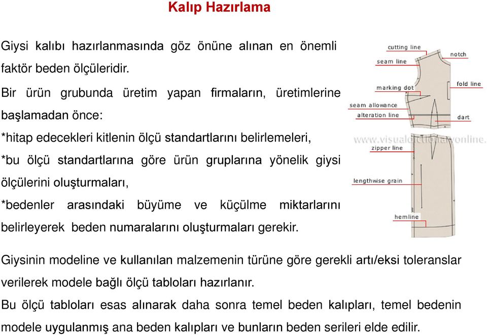 yönelik giysi ölçülerini oluşturmaları, *bedenler arasındaki büyüme ve küçülme miktarlarını belirleyerek beden numaralarını oluşturmaları gerekir.