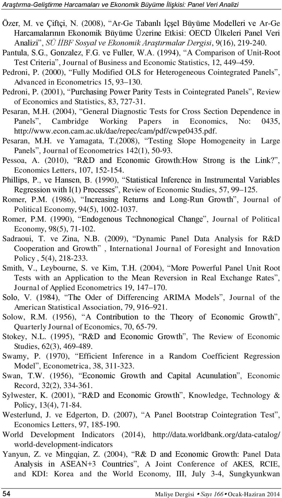 G., Gonzalez, F.G. ve Fuller, W.A. (1994), A Comparson of Un-Root Test Crera, Journal of Busness and Economc Statstcs, 12, 449 459. Pedron, P.