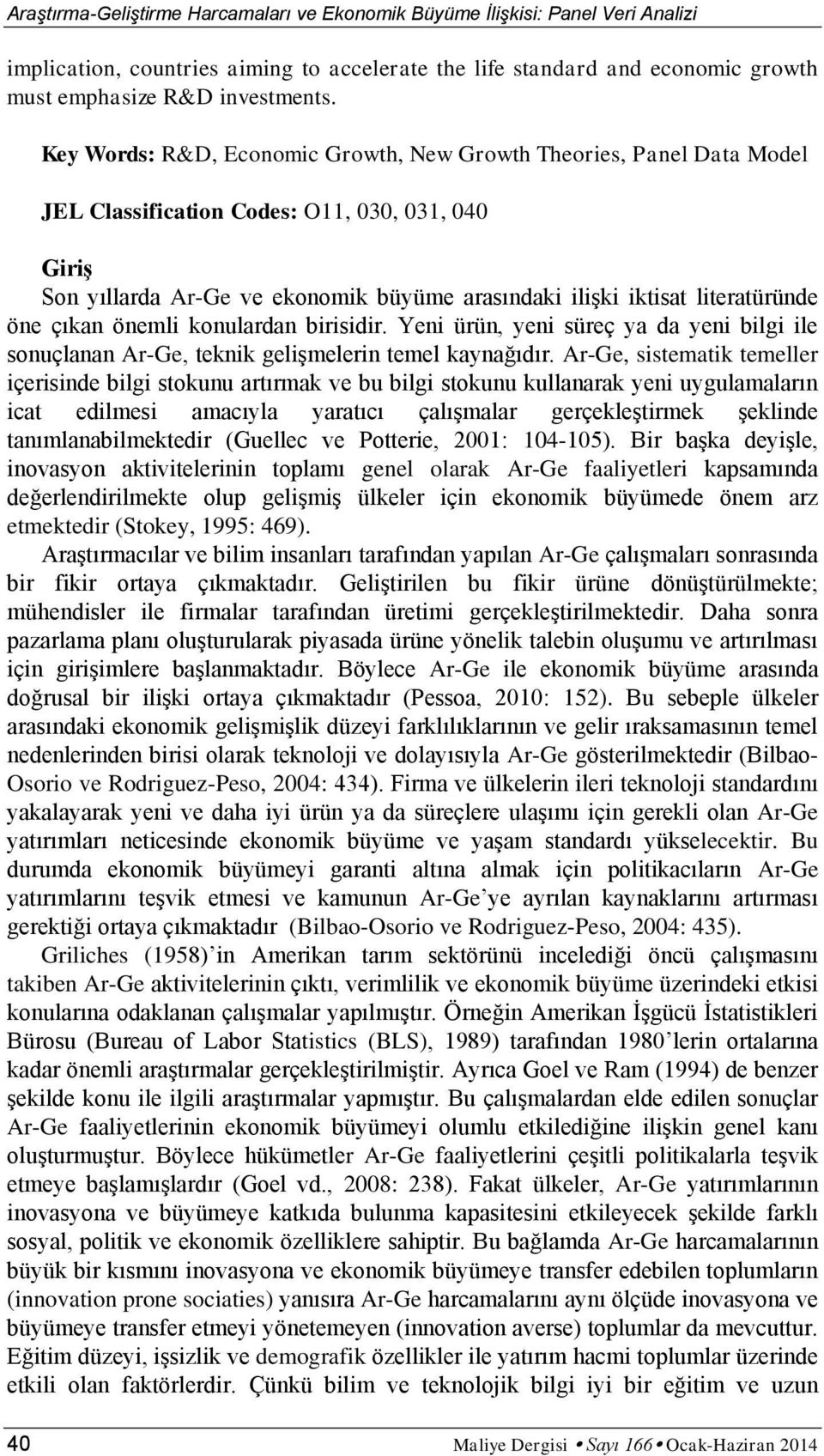 konulardan brsdr. Yen ürün, yen süreç ya da yen blg le sonuçlanan Ar-Ge, teknk gelşmelern temel kaynağıdır.