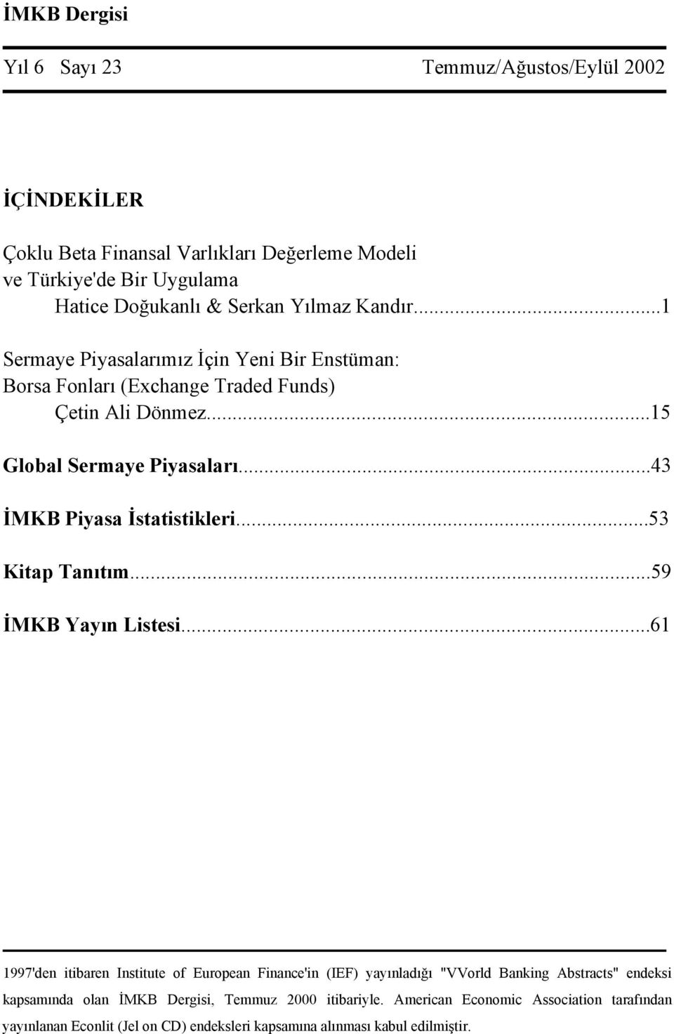 ..43 İMKB Piyasa İstatistikleri...53 Kitap Tanıtım...59 İMKB Yayın Listesi.