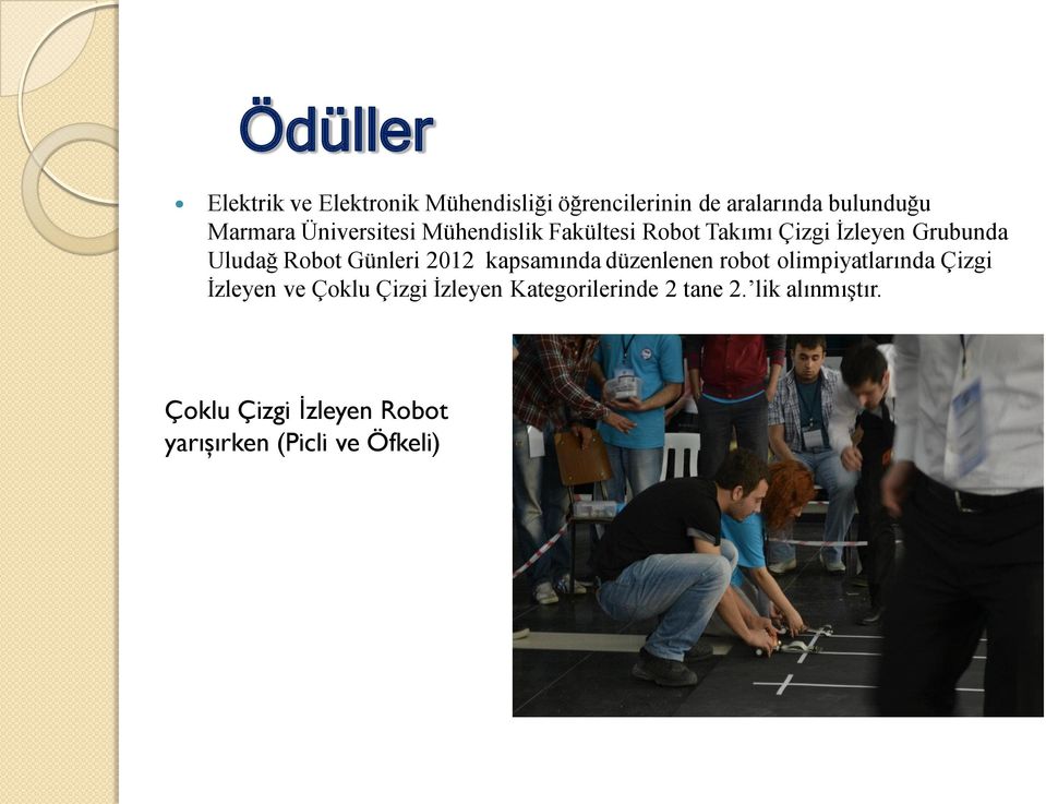 2012 kapsamında düzenlenen robot olimpiyatlarında Çizgi İzleyen ve Çoklu Çizgi İzleyen
