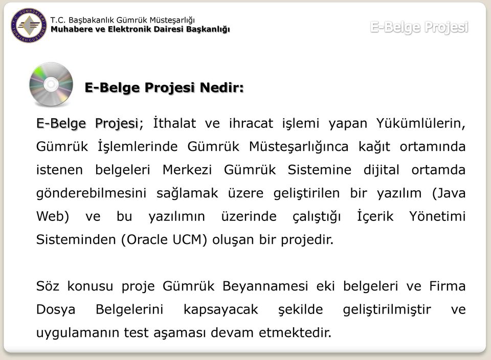 (Java Web) ve bu yazılımın üzerinde çalıştığı İçerik Yönetimi Sisteminden (Oracle UCM) oluşan bir projedir.