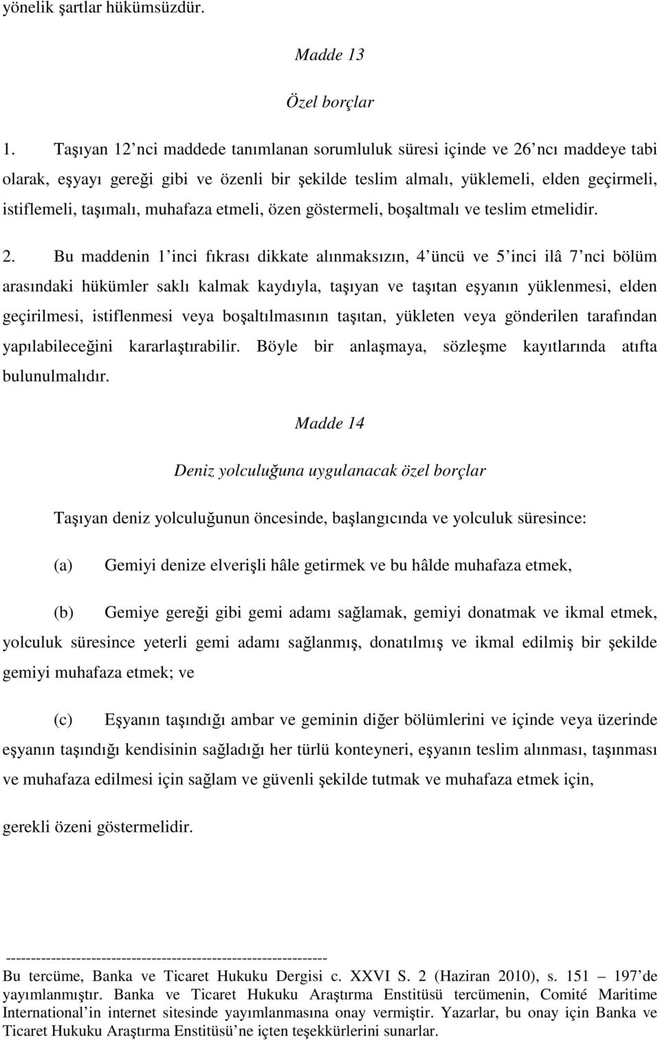 muhafaza etmeli, özen göstermeli, boşaltmalı ve teslim etmelidir. 2.