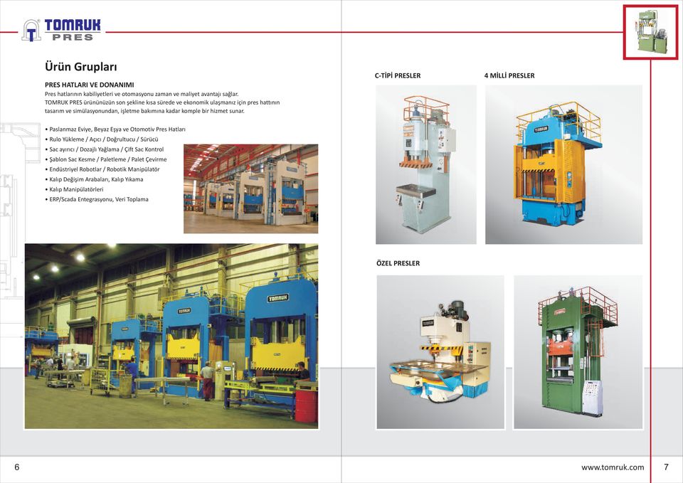 C-TİPİ PRESLER 4 MİLLİ PRESLER Paslanmaz Eviye, Beyaz Eşya ve Otomotiv Pres Hatları Rulo Yükleme / Açıcı / Doğrultucu / Sürücü Sac ayırıcı / Dozajlı Yağlama / Çift Sac