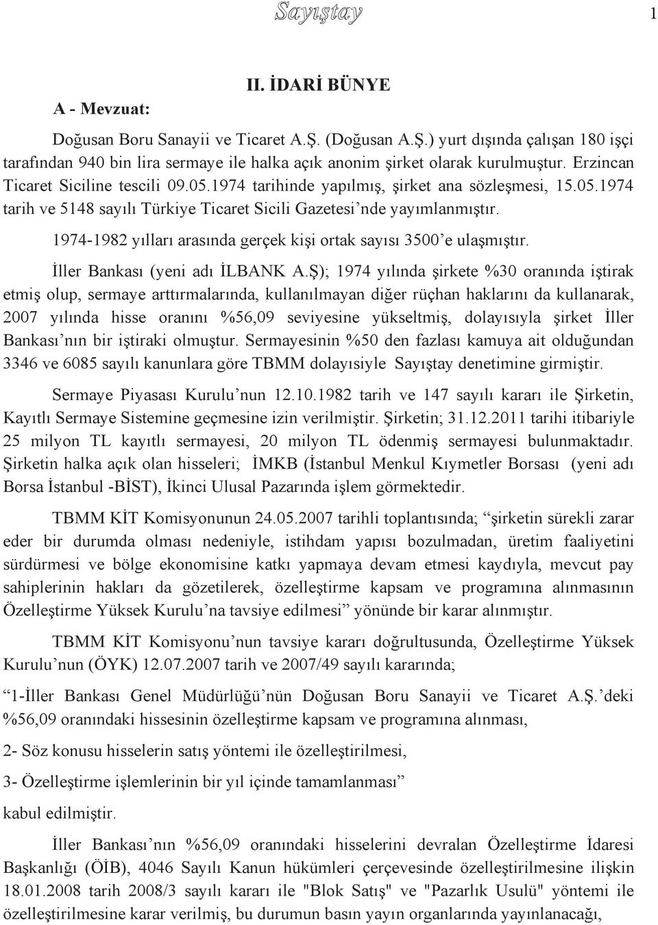 1974-1982 yılları arasında gerçek kişi ortak sayısı 3500 e ulaşmıştır. İller Bankası (yeni adı İLBANK A.