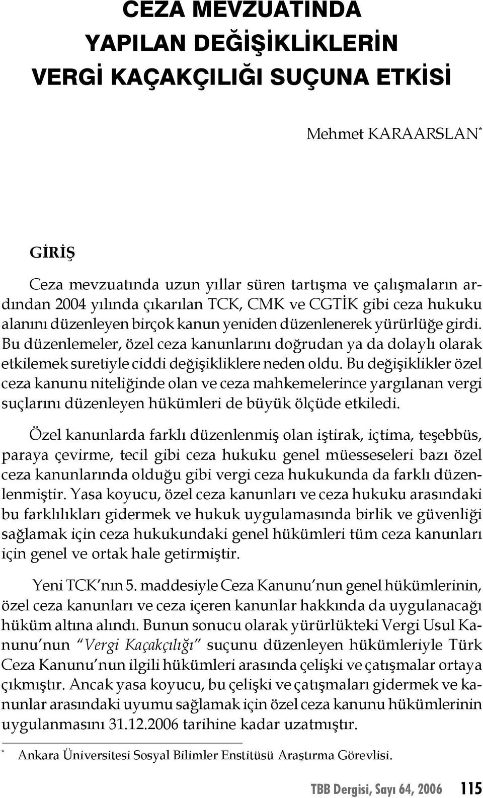 Bu düzenlemeler, özel ceza kanunlarını doğrudan ya da dolaylı olarak etkilemek suretiyle ciddi değişikliklere neden oldu.