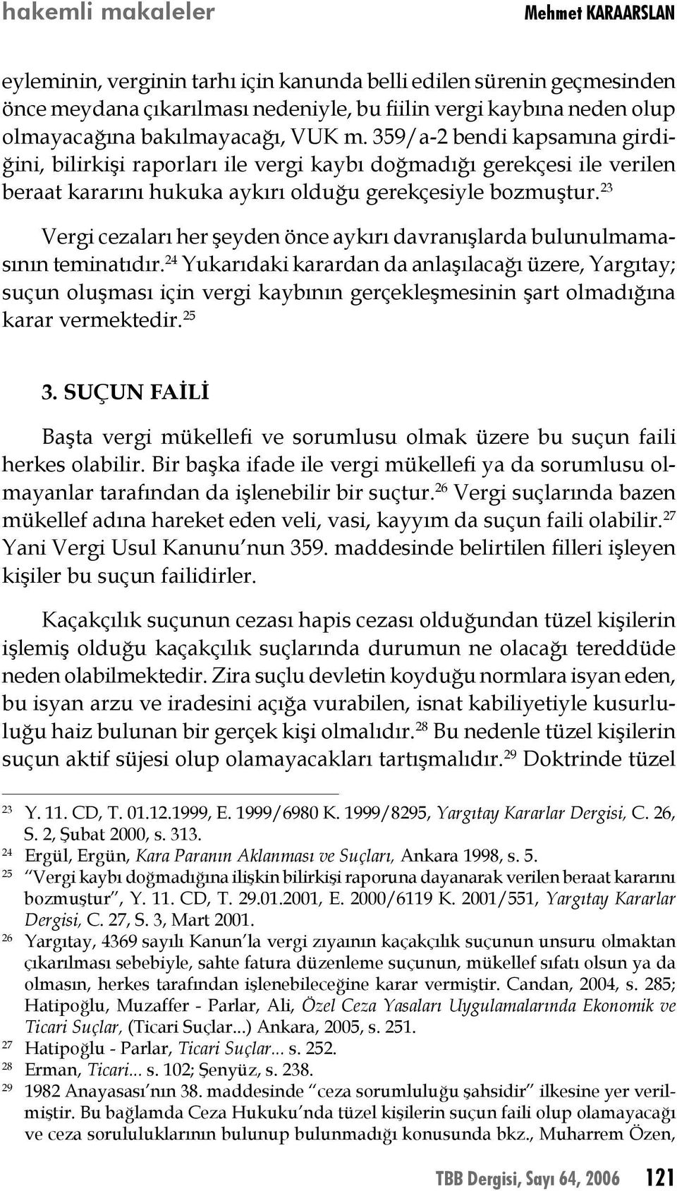 23 Vergi cezaları her şeyden önce aykırı davranışlarda bulunulmamasının teminatıdır.