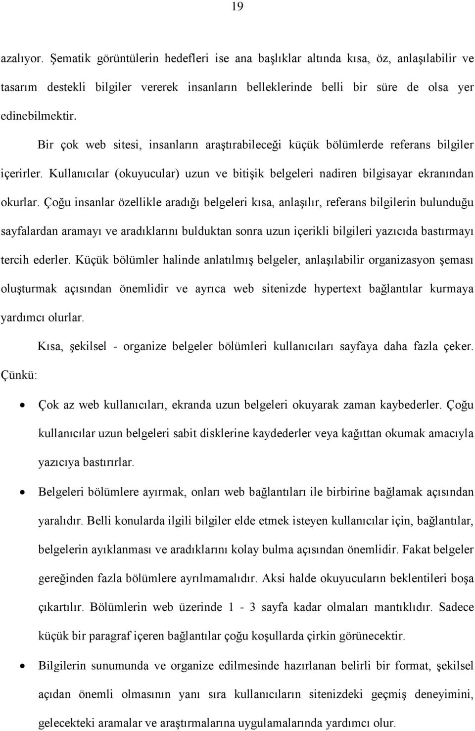 Çoğu insanlar özellikle aradığı belgeleri kısa, anlaşılır, referans bilgilerin bulunduğu sayfalardan aramayı ve aradıklarını bulduktan sonra uzun içerikli bilgileri yazıcıda bastırmayı tercih ederler.