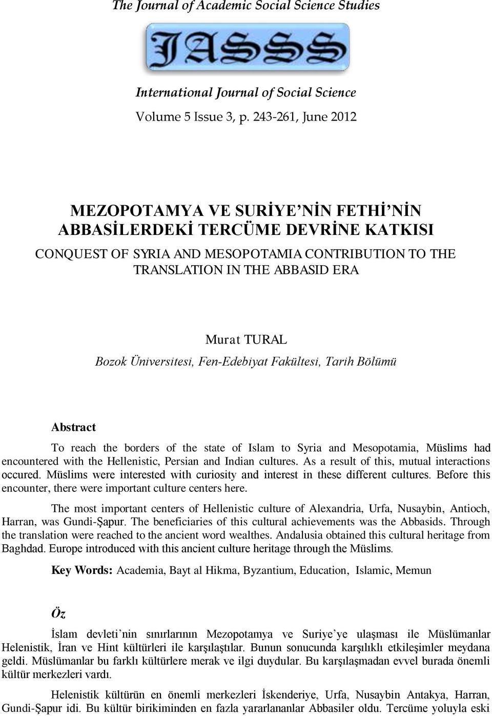 Fen-Edebiyat Fakültesi, Tarih Bölümü Abstract To reach the borders of the state of Islam to Syria and Mesopotamia, Müslims had encountered with the Hellenistic, Persian and Indian cultures.