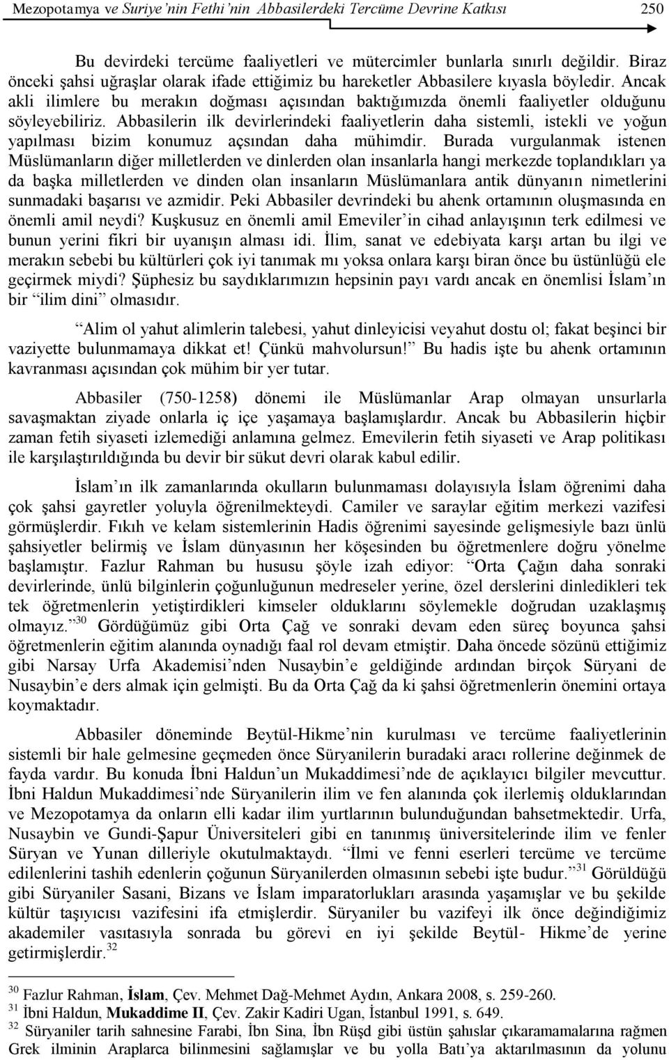 Abbasilerin ilk devirlerindeki faaliyetlerin daha sistemli, istekli ve yoğun yapılması bizim konumuz açsından daha mühimdir.